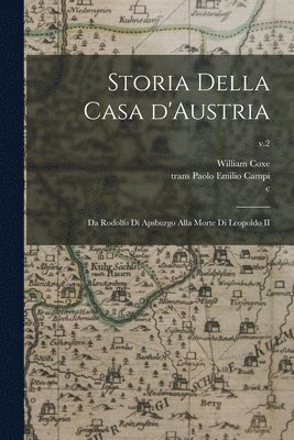 bokomslag Storia Della Casa D'Austria: Da Rodolfo di Apsburgo Alla Morte di Leopoldo II; v.2