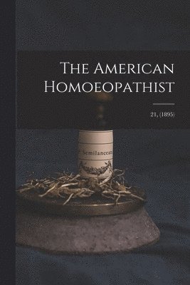 Anonymous - American Homoeopathist; 21, (1895), Häftad