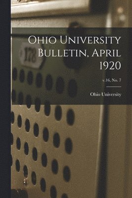 Ohio State University - Ohio University Bulletin, April 1920; v.16, no. 7, Häftad