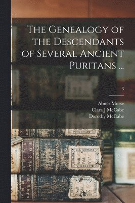 bokomslag The Genealogy of the Descendants of Several Ancient Puritans ...; 3