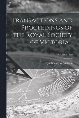 Transactions and Proceedings of the Royal Society of Victoria ..; v.9 1868-1869 1