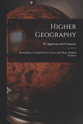 D Appleton and Company - Higher Geography, Häftad
