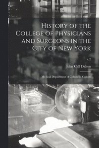 bokomslag History of the College of Physicians and Surgeons in the City of New York