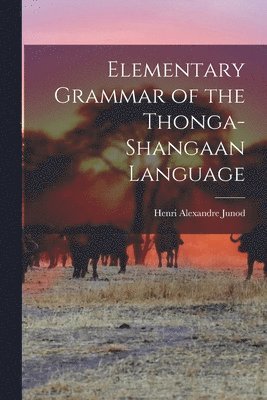 Elementary Grammar of the Thonga-Shangaan Language 1