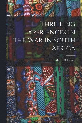 bokomslag Thrilling Experiences in the War in South Africa [microform]