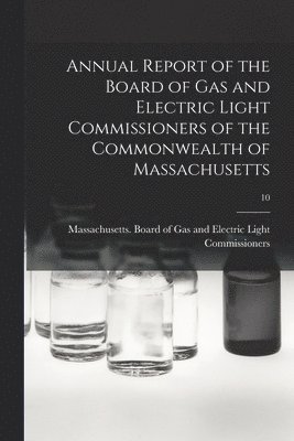 Annual Report of the Board of Gas and Electric Light Commissioners of the Commonwealth of Massachusetts; 10 1