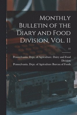 Pennsylvania Dept of Agriculture D, Pennsylvania Dept of Agriculture Bu - Monthly Bulletin of the Diary and Food Division, Vol. 11; 11, Häftad