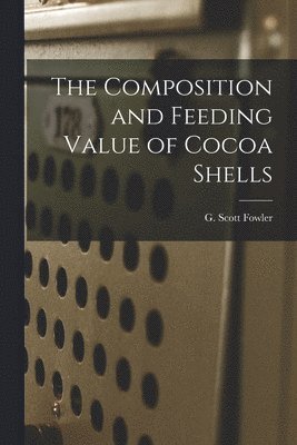 The Composition and Feeding Value of Cocoa Shells 1