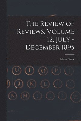 bokomslag The Review of Reviews, Volume 12, July - December 1895