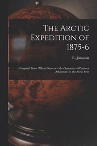 bokomslag The Arctic Expedition of 1875-6 [microform]