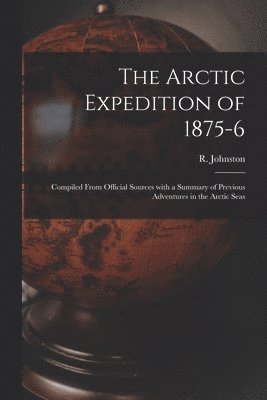 The Arctic Expedition of 1875-6 [microform] 1