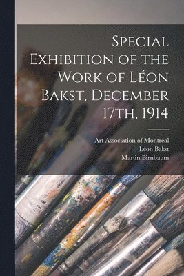 Special Exhibition of the Work of Lon Bakst, December 17th, 1914 [microform] 1