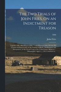 bokomslag The Two Trials of John Fries, on an Indictment for Treason