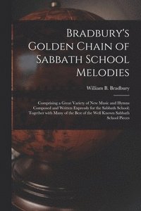 bokomslag Bradbury's Golden Chain of Sabbath School Melodies