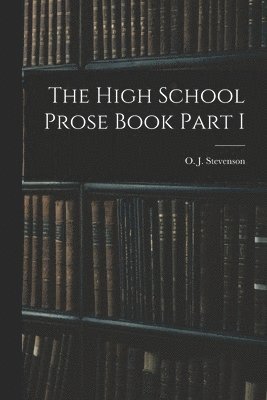 O. J. (Orlando John) Stevenson - High School Prose Book Part I, Häftad