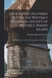 bokomslag Four Papers Delivered Before the Westerly Historical Society of Westerly, Rhode Island