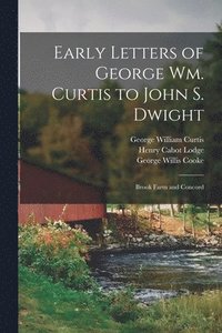 bokomslag Early Letters of George Wm. Curtis to John S. Dwight