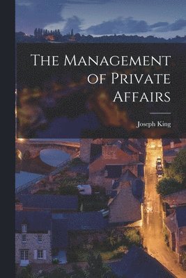 Management of Private Affairs [microform]