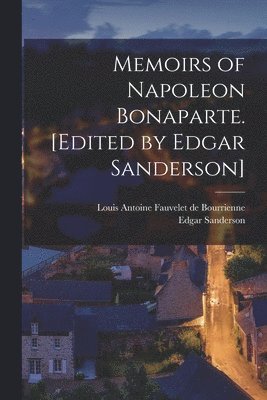 Louis Antoine Fauvelet De Bourrienne, Edgar Sanderson - Memoirs of Napoleon Bonaparte. [Edited by Edgar Sanderson], Häftad