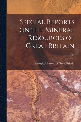 bokomslag Special Reports on the Mineral Resources of Great Britain; 24