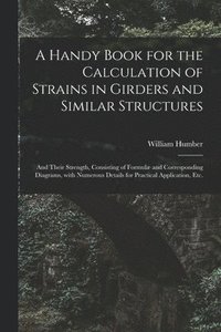 bokomslag A Handy Book for the Calculation of Strains in Girders and Similar Structures