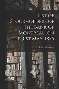 bokomslag List of Stockholders of the Bank of Montreal, on the 31st May, 1856