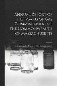 bokomslag Annual Report of the Board of Gas Commissioners of the Commonwealth of Massachusetts; 3