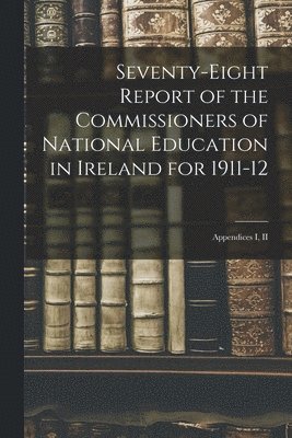 Anonymous - Seventy-eight Report of the Commissioners of National Education in Ireland for 1911-12, Häftad