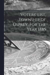 bokomslag Voters' List, Township of Osprey, for the Year 1885 [microform]