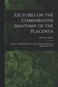 bokomslag Lectures on the Comparative Anatomy of the Placenta