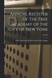 bokomslag Annual Register of The Free Academy of the City of New York; 1864/65