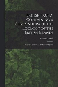 bokomslag British Fauna, Containing a Compendium of the Zoology of the British Islands