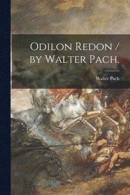 Odilon Redon / by Walter Pach. 1