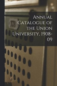 bokomslag Annual Catalogue of the Union University, 1908-09