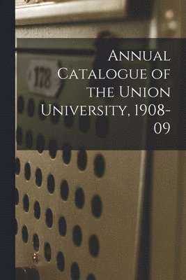 Annual Catalogue of the Union University, 1908-09 1