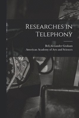 Researches in Telephony [microform] 1