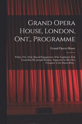 Grand Opera House, London, Ont., Programme [microform]
