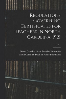 Regulations Governing Certificates for Teachers in North Carolina, 1921; 1921