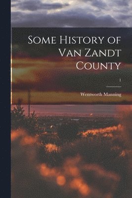 Some History of Van Zandt County; 1 1