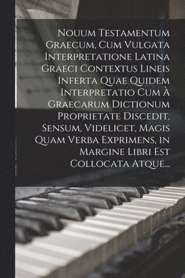bokomslag Nouum Testamentum Graecum, Cum Vulgata Interpretatione Latina Graeci Contextus Lineis Inferta Quae Quidem Interpretatio Cum À Graecarum Dictionum Proprietate Discedit, Sensum, Videlicet, Magis Quam...