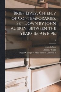 bokomslag 'Brief Lives', Chiefly of Contemporaries, Set Down by John Aubrey, Between the Years 1669 & 1696.; 1