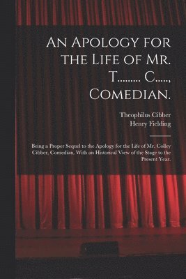 Theophilus 1703-1758 Cibber, Henry 1707-1754 Fielding, Theophilus Cibber, Henry Fielding - Apology for the Life of Mr. T......... C....., Comedian., Häftad
