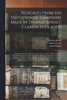 Thomas D. Benolt, Robert D. Cooke, John ?- Philipot - Pedigrees From the Visitation of Hampshire Made by Thomas Benolt, Clarenceulx a 1530, Häftad