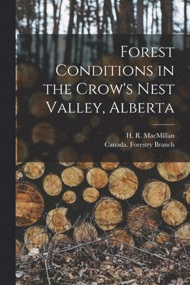 Forest Conditions in the Crow's Nest Valley, Alberta [microform]