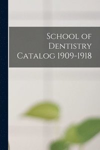 bokomslag School of Dentistry Catalog 1909-1918