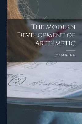 bokomslag The Modern Development of Arithmetic [microform]