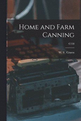 W. V. (William Vere) Cruess - Home and Farm Canning; C158, Häftad