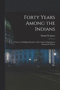 bokomslag Forty Years Among the Indians