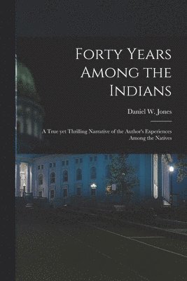 bokomslag Forty Years Among the Indians