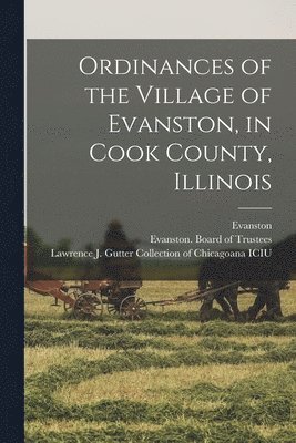 Ordinances of the Village of Evanston, in Cook County, Illinois 1